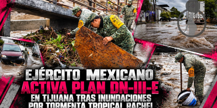Ejército Mexicano activa Plan DN-III-E en Tijuana tras inundaciones por tormenta tropical Rachel