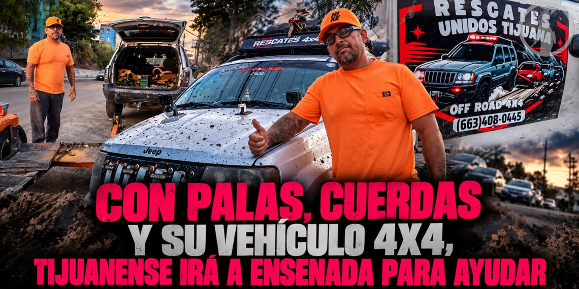 Con palas, cuerdas y su vehículo 4×4, tijuanense irá a Ensenada para ayudar