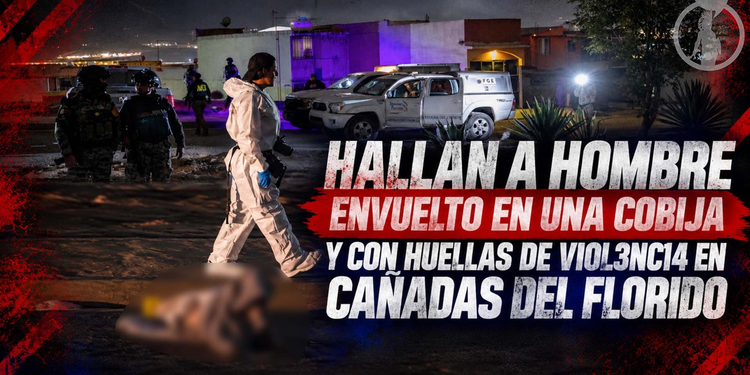 Hallan a hombre envuelto en una cobija y con huellas de violencia en Cañadas del Florido