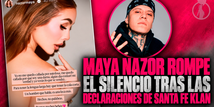 Maya Nazor rompe el silencio tras las declaraciones de Santa Fe Klan
