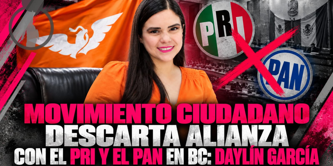 Movimiento Ciudadano descarta alianza con el PRI y el PAN en Baja California