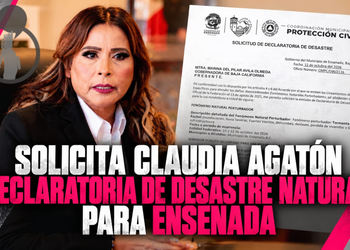 Solicita Claudia Agatón declaratoria de desastre natural para Ensenada