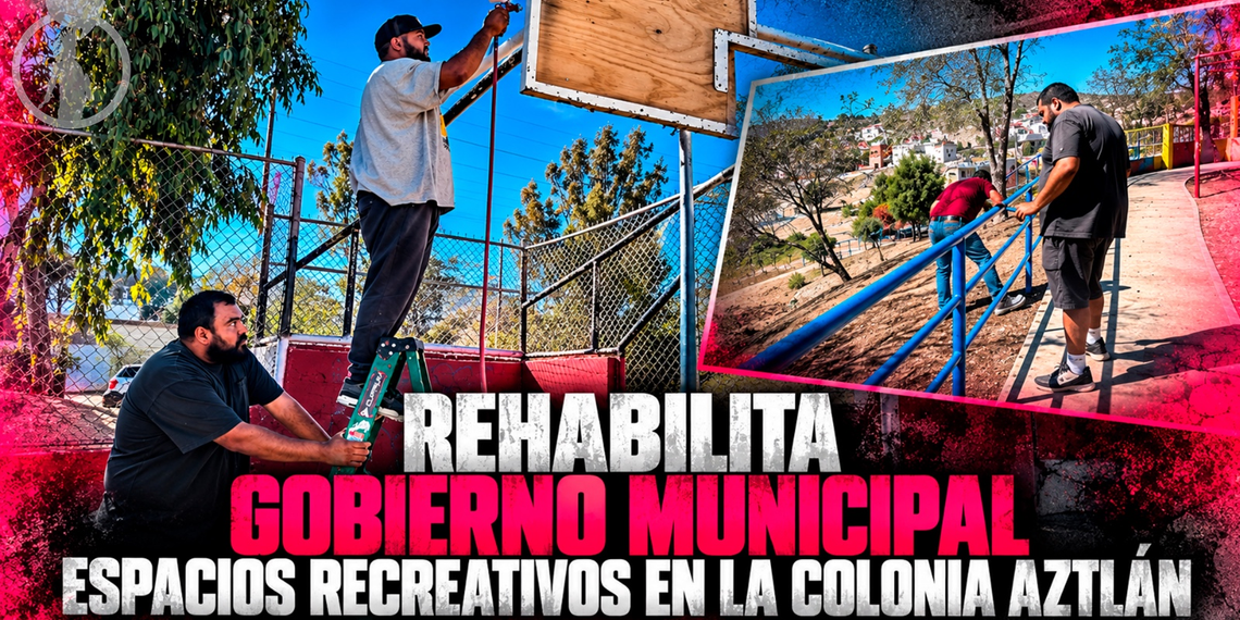 Rehabilita Gobierno Municipal espacios deportivos y recreativos en la colonia Aztlán