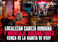 Localizan cabeza humana y mensaje amenazante cerca de la garita de Otay