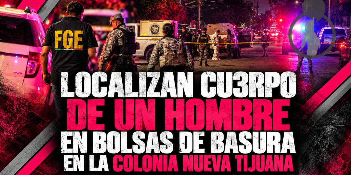 Localizan cuerpo de un hombre en bolasas de basura en la colonia Nueva Tijuana