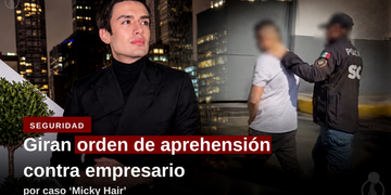 Giran orden de aprehensión contra empresario por caso ‘Micky Hair’
